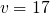 $v=17$